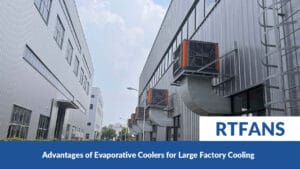 Stay Cool Save Energy Evaporative Coolers Large Factory Cooling Advantages 004 - RTFANS